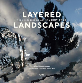 Layered Landscapes (The Photographic Art of Jenny Okun) by Jenny Okun, Michael Webb, Craig Krull, 9781957183404