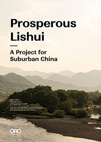 Prosperous Lishui (A Project for Suburban China) by Mauro Berta, Edoardo Bruno, Leonardo Ramondetti, Haohao Xu, 9781957183367