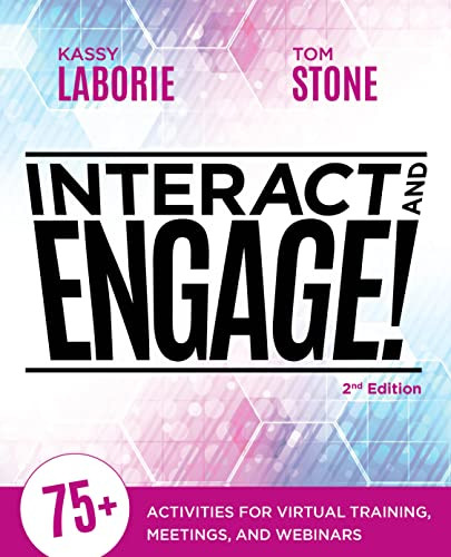 Interact and Engage, 2nd Edition (75+ Activities for Virtual Training, Meetings, and Webinars) by Kassy LaBorie, Thomas Stone, Thomas Stone, Thomas Stone, 9781953946409