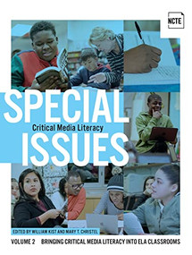 Special Issues, Volume 2: Critical Media Literacy (Bringing Critical Media Literacy into ELA Classrooms) by William Kist, Mary T. Christel, 9780814144961