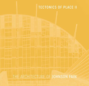 Tectonics of Place II (The Architecture of Johnson Fain) by Scott Johnson, 9781957183442