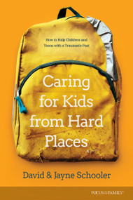 Caring for Kids from Hard Places (How to Help Children and Teens with a Traumatic Past) by Jayne E. Schooler, David L. Schooler, Th.D., 9781646070466