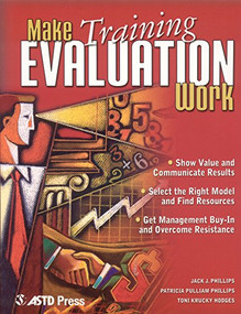 Make Training Evaluation Work by Jack J. Phillips, Patricia Pulliam Phillips, Toni Krucky Hodges, 9781562863494