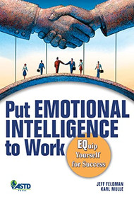 Put Emotional Intelligence to Work (Equip Yourself for Success) by Jeff Feldman, Karl Mulle, 9781562864828