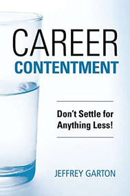 Career Contentment: Don't Settle for Anything Less! by Jeff Garton, 9781562865061