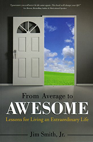 From Average to Awesome (Lessons for Living an Extraordinary Life) by Jim Smith, Jr., 9781562865344