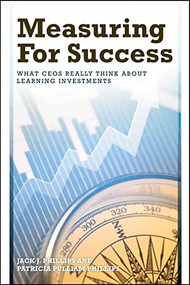 Measuring for Success (What CEOs Really Think about Learning Investments) by Jack J. Phillips, Patricia Pulliam Phillips, 9781562865887
