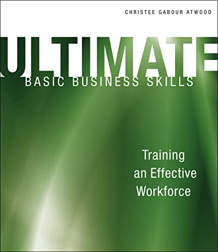 Ultimate Basic Business Skills (Training an Effective Workforce) by Christee Gabour Atwood, 9781562865894