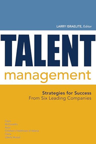 Talent Management (Strategies for Success From Six Leading Companies) by Larry Israelite, 9781562866778