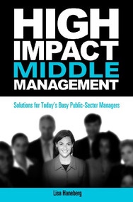 High-Impact Middle Management (Solutions for Today's Busy Public-Sector Managers) by Lisa Haneberg, 9781562866990