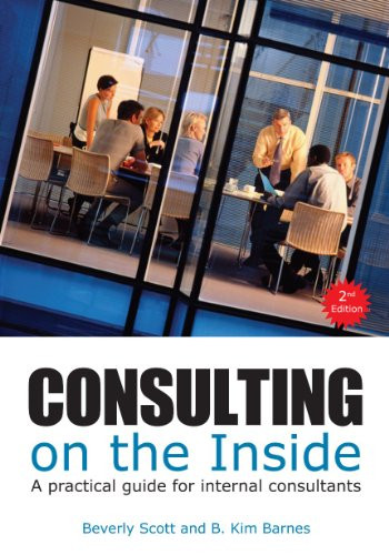 Consulting on the Inside, 2nd ed. (A Practical Guide for Internal Consultants) by Beverly Scott, B. Kim Barnes, 9781562867454