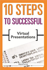 10 Steps to Successful Virtual Presentations by Wayne Turmel, 9781562867461