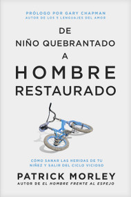 De niño quebrantado a hombre restaurado (Cómo sanar las heridas de tu niñez y salir del ciclo vicioso) (Spanish Edition) by Patrick Morley, Gary Chapman, 9781496481108