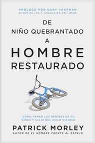De niño quebrantado a hombre restaurado (Cómo sanar las heridas de tu niñez y salir del ciclo vicioso) (Spanish Edition) by Patrick Morley, Gary Chapman, 9781496481108