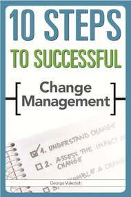 10 Steps to Successful Change Management by George Vukotich, 9781562867539