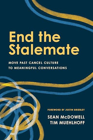 End the Stalemate (Move Past Cancel Culture to Meaningful Conversations) by Sean McDowell, Tim Muehlhoff, Justin Brierley, 9781496481153