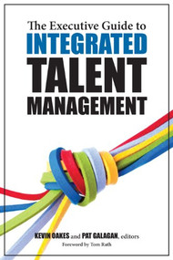 The Executive Guide to Integrated Talent Management by Pat Galagan, Kevin Oakes, 9781562867546
