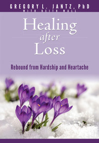 Healing after Loss (Rebound from Hardship and Heartache) by Gregory L. Jantz Ph.D., Keith Wall, 9781496481313
