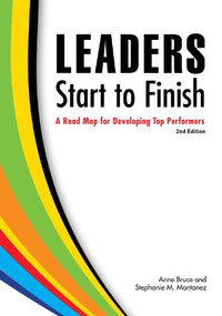 Leaders Start to Finish, 2nd Edition (A Road Map for Developing Top Performers) by Anne Bruce, Stephanie M. Montanez, 9781562868130
