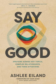 Say Good (Speaking across Hot Topics, Complex Relationships, and Tense Situations) by Ashlee Eiland, Sam Acho, 9781641587006