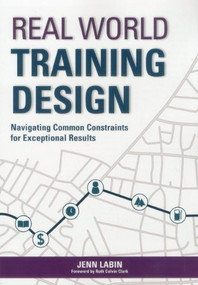 Real World Training Design (Navigating Common Constraints for Exceptional Results) by Jenn Labin, 9781562868154