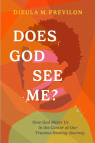 Does God See Me? (How God Meets Us in the Center of Our Trauma-Healing Journey) by Dieula Magalie Previlon, 9781641587556