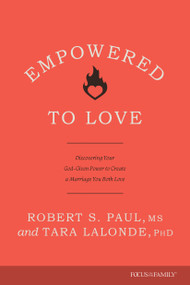 Empowered to Love (Discovering Your God-Given Power to Create a Marriage You Both Love) by Robert S. Paul, Tara Lalonde, Lyle Blaker, Lauren Pederson, 9781646071135