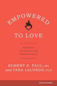 Empowered to Love (Discovering Your God-Given Power to Create a Marriage You Both Love) by Robert S. Paul, Tara Lalonde, Lyle Blaker, Lauren Pederson, 9781646071135