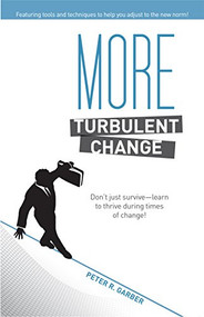 More Turbulent Change (Don't just survive--learn to thrive in times of change!) by Peter R. Garber, 9781562868451