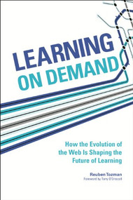 Learning On Demand (How the Evolution of the Web Is Shaping the Future of Learning) by Reuben Tozman, 9781562868468