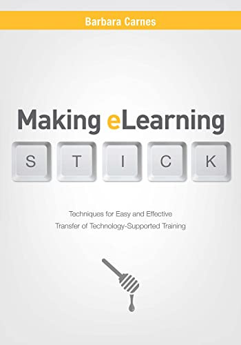 Making E-Learning Stick (Techniques for Easy and Effective Transfer of Technology-Supported Training) by Barbara Carnes, 9781562868475