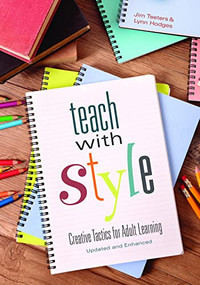 Teach With Style (Creative Tactics for Adult Learning (Updated and Enhanced)) by Jim Teeters, Lynn Hodges, 9781562868567