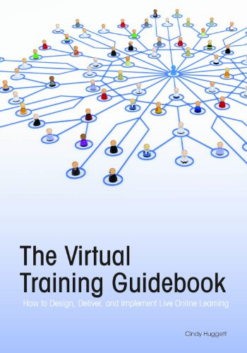 The Virtual Training Guidebook (How to Design, Deliver, and Implement Live Online Learning) by Cindy Huggett, 9781562868611