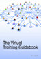 The Virtual Training Guidebook (How to Design, Deliver, and Implement Live Online Learning) by Cindy Huggett, 9781562868611
