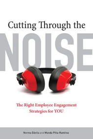 Cutting Through the Noise (The Right Employee Engagement Strategies for YOU) by Norma Davila, Wanda Pina-Ramirez, 9781562868635