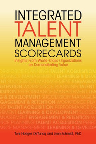 Integrated Talent Management Scorecards (Insights From World-Class Organizations on Demonstrating Value) by Toni Hodges DeTuncq, Lynn Schmidt, 9781562868659