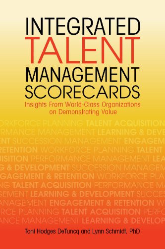 Integrated Talent Management Scorecards (Insights From World-Class Organizations on Demonstrating Value) by Toni Hodges DeTuncq, Lynn Schmidt, 9781562868659