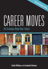 Career Moves (Be Strategic About Your Future (Revised and Enhanced Edition)) by Caitlin Williams, Annabelle Reitman, 9781562868680