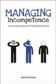 Managing Incompetence (An Innovative Approach for Dealing with People) by Gabriel Ginebra, 9781562868697