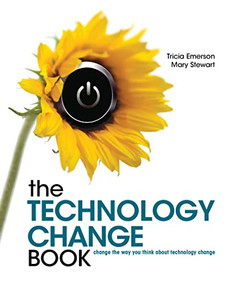 The Technology Change Book (Change the way you think about technology change) by Tricia Emerson, Mary Stewart, 9781562868109