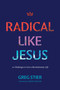 Radical like Jesus (21 Challenges to Live a Revolutionary Life) by Greg Stier, Louie Giglio, 9781496484659