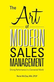The Art of Modern Sales Management (Driving Performance in a Connected World) by Renie McClay, 9781562868970