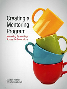 Creating a Mentoring Program (Mentoring Partnerships Across the Generations) by Annabelle Reitman, Sylvia Ramirez Benatti, 9781562868987