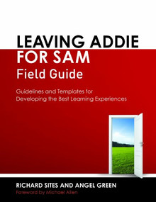 Leaving ADDIE for SAM Field Guide (Guidelines and Templates for Developing the Best Learning Experiences) by Richard Sites, Angel Green, 9781562869151