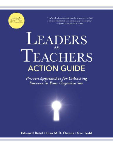 Leaders as Teachers Action Guide (Proven Approaches for Unlocking Success in Your Organization) by Edward Betof, Lisa M.D. Owens, Sue Todd, 9781562869199