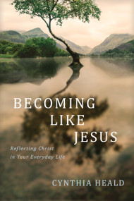 Becoming like Jesus (Reflecting Christ in Your Everyday Life) by Cynthia Heald, 9781641587594
