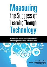 Measuring the Success of Learning Through Technology by Tamar Elkeles, Patricia Pulliam Phillips, Jack J. Phillips, 9781562869502