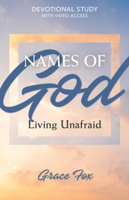 Names of God: Living Unafraid (Devotional Study with Video Access) by Grace Fox, 9781496486417
