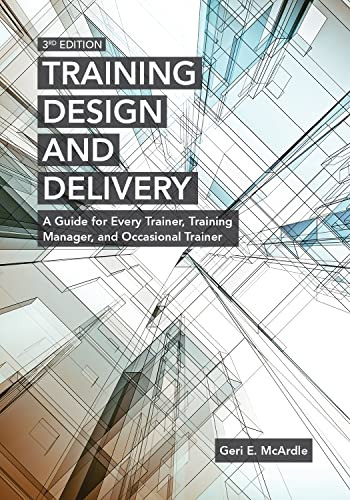 Training Design and Delivery, 3rd Edition (A Guide for Every Trainer, Training Manager, and Occasional Trainer) by Geri E. McArdle, 9781562869717