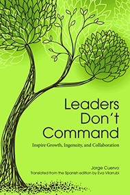 Leaders Don't Command (Inspire Growth, Ingenuity, and Collaboration) by Jorge Cuervo, 9781562869359